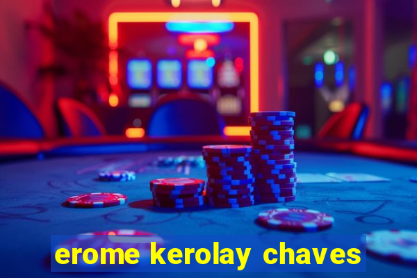 erome kerolay chaves